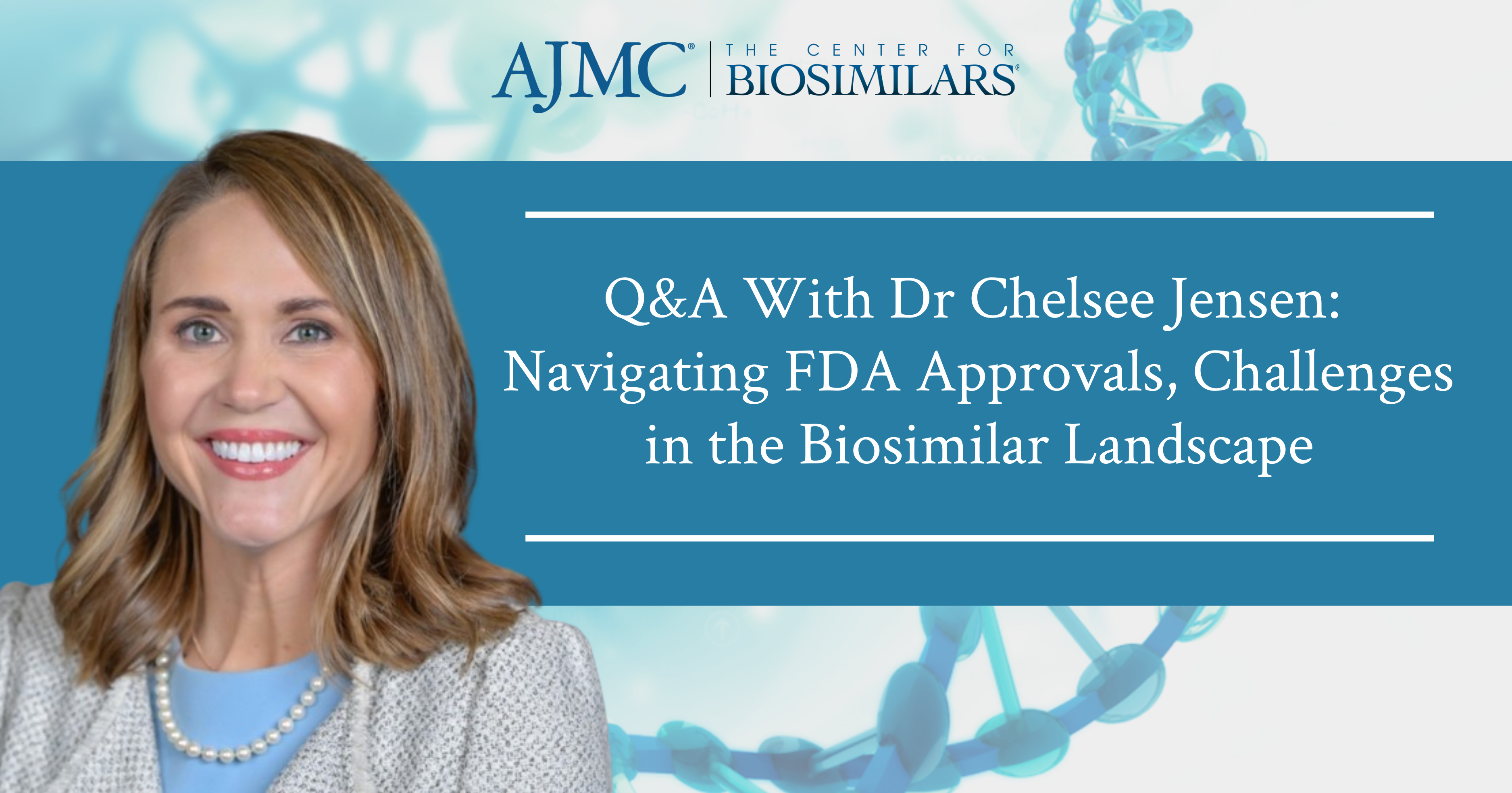 Q&A With Dr Chelsee Jensen: Navigating FDA Approvals, Challenges in the Biosimilar Landscape