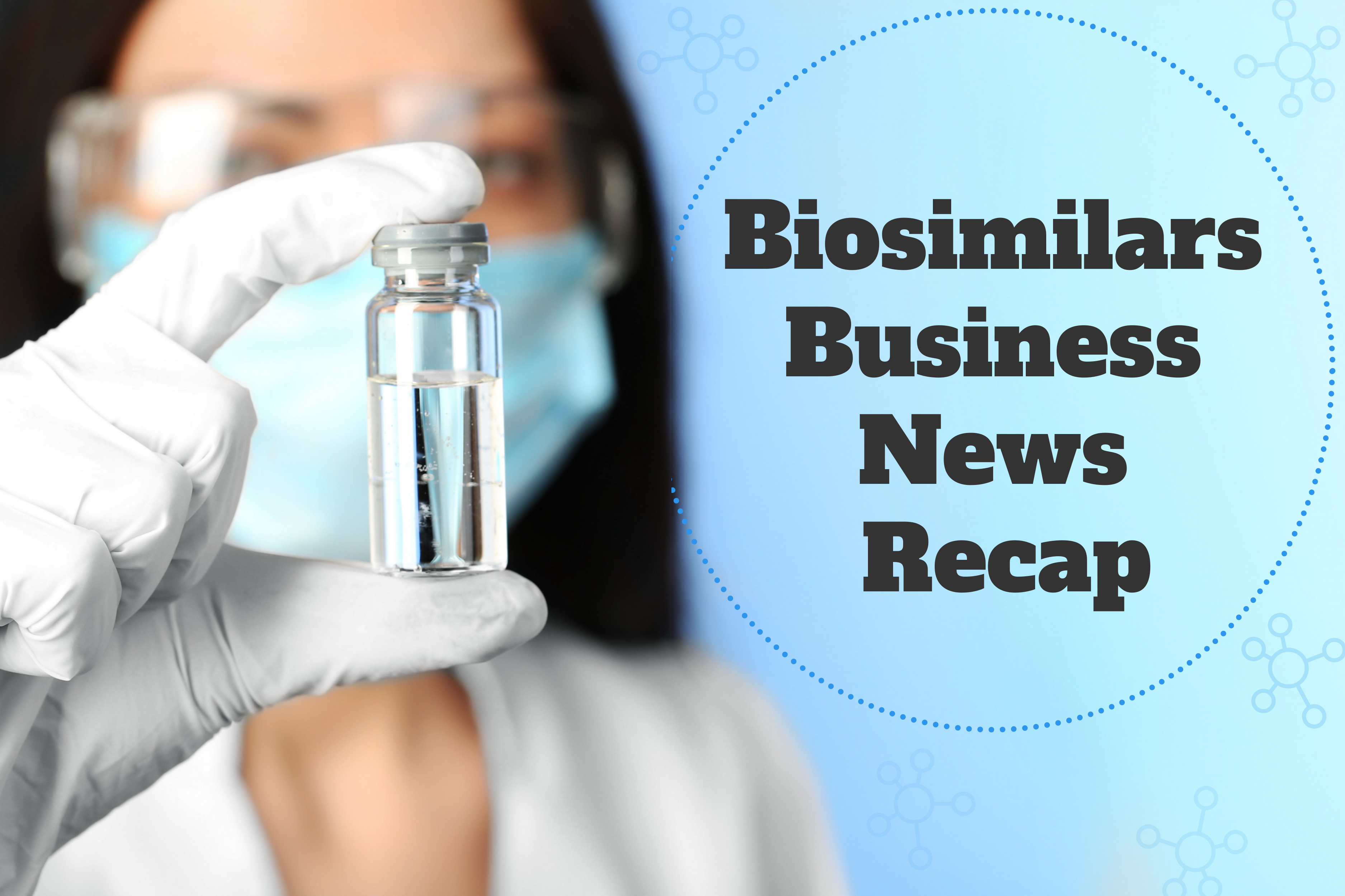 biosimilars business news recap, female doctor holding a vial of medicine