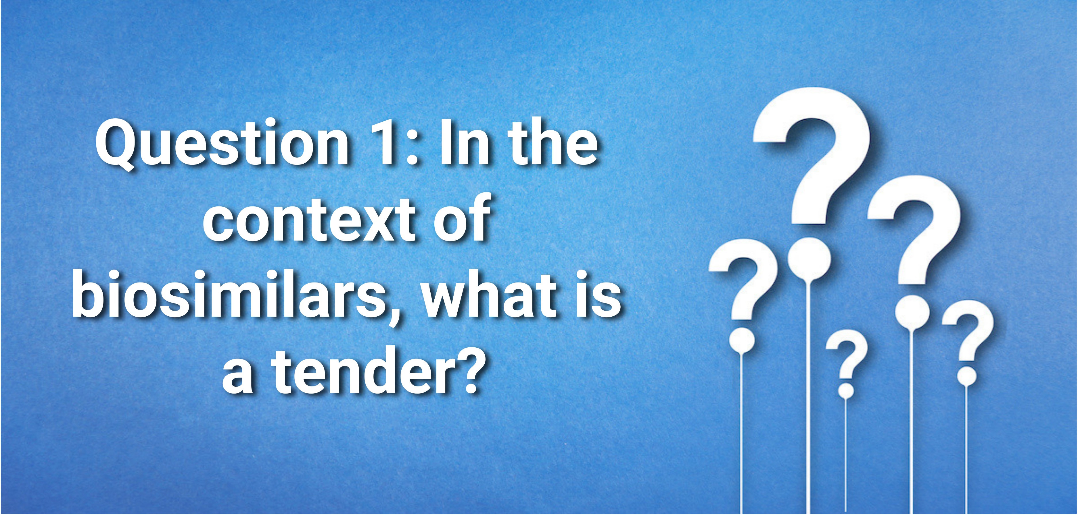 Question 1: In the context of biosimilars, what is a tender?